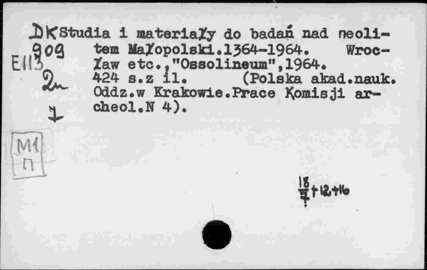 ﻿JbKStudia і materia/y do badan nad ne oll-
Eilt09
tem MaZopolski.1364-1964.	Wroc-
law etc •. "Ossolineum", 1964.
424 s.z 11. (Polska akad.nauk Oddz.w Krakowie.Prace Komisji arche о l.N 4).
